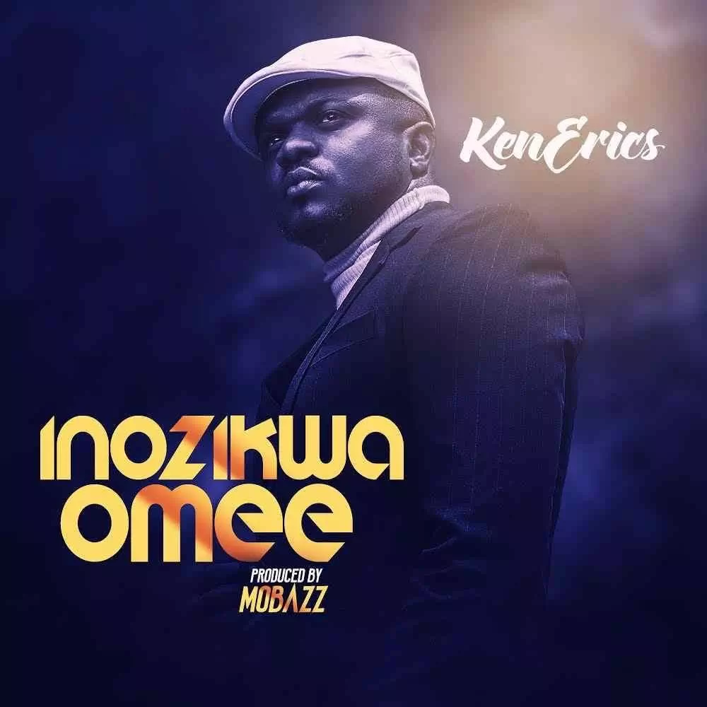 Ken Erics - Inozikwa Omee (Song & Lyrics)