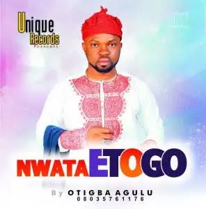 Otigba Agulu - Nwata Etogo (Latest Igbo Highlife Music)