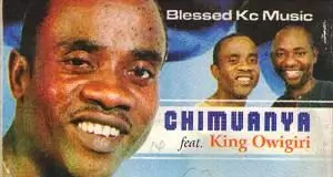 Chimuanya Ft King Owigiri - Ogechi Ka Nma