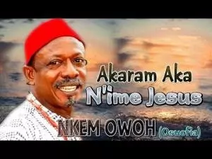 NKem Owoh (Osuofia) - Akaram Aka Na ime Jesus