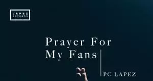 Pc Lapez - Prayer For My Fans