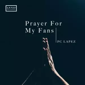 Pc Lapez - Prayer For My Fans
