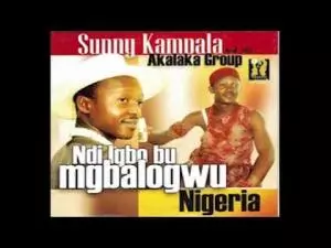 Chief Sunny Kampala - Ndi Igbo Bu Mgbologwu