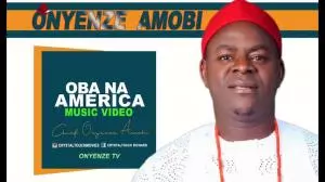 Chief Onyenze Nwa Amobi - Oba in America