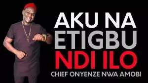 Chief Onyenze Nwa Amobi - Aku Na Etigbu Ndi Iro | Nigerian Highlife Music