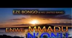 Eze Bongo & His United Band - Enwe Mmadu N'onu - Latest Nigerian Higlife Music