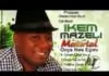 Ikem Mazeli - Onwelu Onye Aru Di | Latest Igbo Highlife Songs