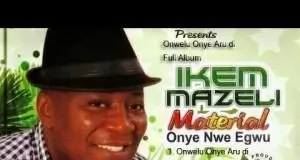 Ikem Mazeli - Onwelu Onye Aru Di | Latest Igbo Highlife Songs