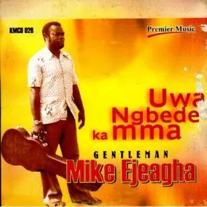 Gentleman Mike Ejeagha - Uwa Mgbede Ka Mma