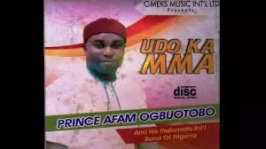 Prince Afam Ogbuotobo - Udo Ka Mma (Igbo Nigerian Highlife 2019 Music)