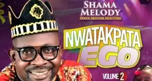 Shama Melody - Nwata Kpata Ego (Motor Mixture Vol.2) | Latest Highlife Bongo Music