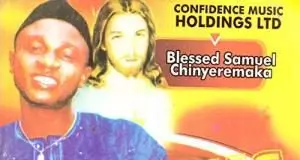 Blessed Samuel - Chinyeremaka (Jesus Nmmanu Anu) | Igbo Gospel Worship Songs