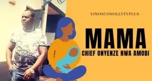 Chief Onyenze Nwa Amobi - MAMA | Latest Igbo Highlife Music 2020