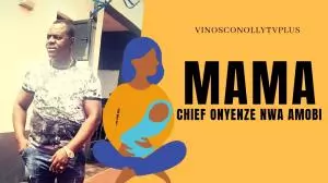 Chief Onyenze Nwa Amobi - MAMA | Latest Igbo Highlife Music 2020