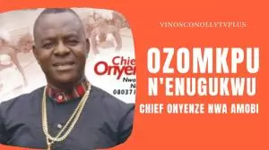 Chief Onyenze Nwa Amobi - Ozomkpu Na Enugukwu | Latest Nigerian Highlife Music 2020