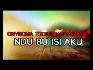 Onyeoma Tochukwu Nnamani - Ndu Bu Isi Aku | Latest 2020 Nigerian Highlife Music Onyeoma Tochukwu Nnamani - Ndu Bu Isi Aku | Latest 2020 Nigerian Highlife Music