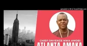 Chief Onyenze Nwa Amobi - ATLANTA AMAKA (VOL.2) | Latest Igbo Highlife Music 2020 Hits