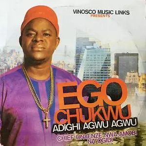 Chief Onyenze Nwa Amobi - Ego Chukwu Adighi Agwu Agwu
