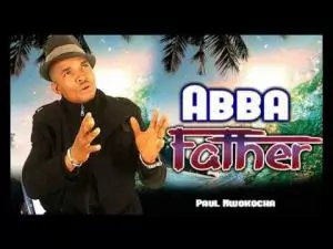 Paul Nwokocha - Abba Father (Latest 2020 Nigerian Gospel Praise And Worship Songs)