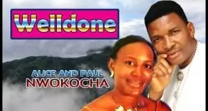 Alice and Paul Nwokocha - Well done (Latest 2019 Nigerian Gospel Music)