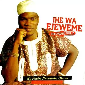 Prophet Nnaemeka Okwor - Ihewa Ejeweme (Pastor Nnaemeka Okwor Songs)