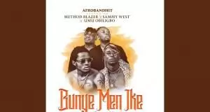 AfroBandHit - Bunye Men Ike ft. Method Blazer, Sammy West & Umu Obiligbo