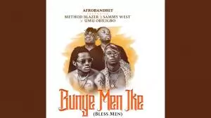 AfroBandHit - Bunye Men Ike ft. Method Blazer, Sammy West & Umu Obiligbo