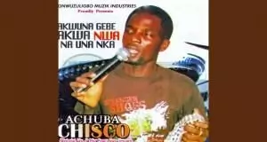 Achuba Chisco Umuleri - Akwuna Gebe Akwa Nwa Na Una Nka