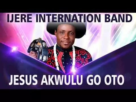 IJERE INTERNATIONAL BAND - JESUS AKWULUGO OTO | Latest Igbo Nigerian Highlife Songs 2020