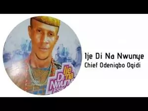 Chief Odenigbo Ogidi - Ije Di Na Nwunye Esika | Latest Nigerian Highlife Music 2020