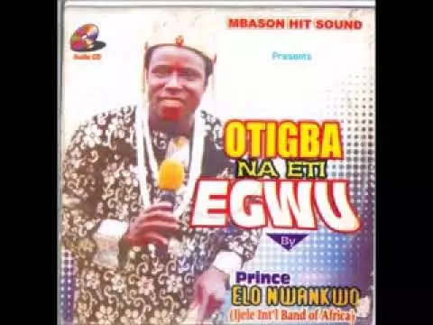 Prince Elo Nwankwo Ijere - Otigba na Eti Egwu | Igbo Traditional Highlife Music
