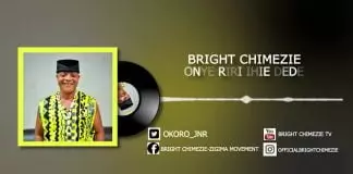 Bright Chimezie - Onye Riri Ihie Dede