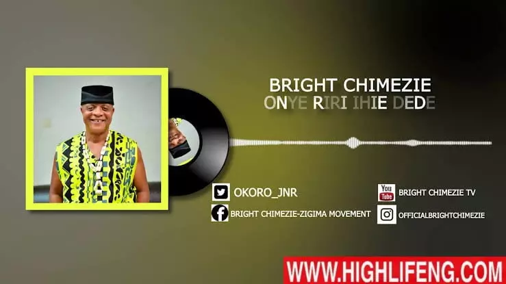 Bright Chimezie - Onye Riri Ihie Dede