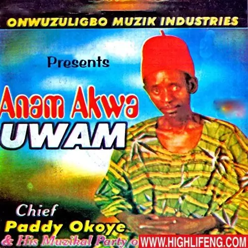 Chief Paddy Okoye - Anam Akwa Uwam | Old Igbo Traditional Music