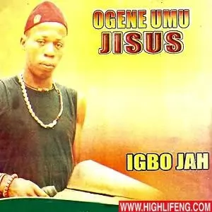 Ogene Umu Jisus (Igbo Jah) - Obodo Bu Igwe