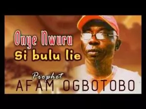 Igwegwu Afam Ogbuotobo - Onye Nwuru Si Bulu Lie (Igbo Traditional Highlife Music)