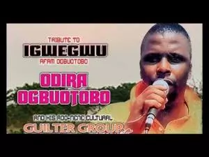 Odira Ogbuotobo - Tribute To Igwegwu Afam Ogbuotobo | Igbo Cultural Soundtrack