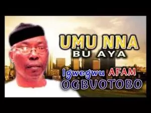 Igwegwu Afam Ogbuotobo – Umu Nna Bu Aya | Latest Igbo Highlife Songs