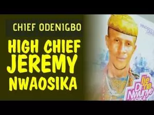 Odenigbo Ogidi - High Chief Jeremy Nwaosika | Latest Igbo Highlife Songs 2020