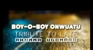 Boy O Boy Onwuatu - Tribute To Late Akunna Ugonabo (Latest Igbo Nigerian Highlife Songs)