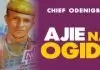 Chief Odenigbo Ogidi - Ajie Na Ogidi (Igbo Latest Highlife Music 2020)