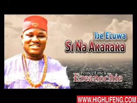 Prince Emeka Ezeanochie - Ije Eluwa Si Na Akaraka (Igbo Nigerian Highlife Music)