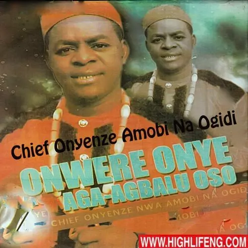Chief Onyenze Nwa Amobi Na Ogidi - Onwere Onye Aga Agbalu Oso