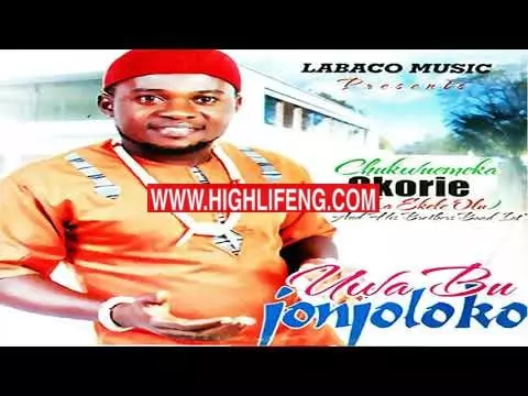 Chukwuemeka Okorie – Uwa Bu Jonjoloko | Latest Igbo Highlife Audio Music