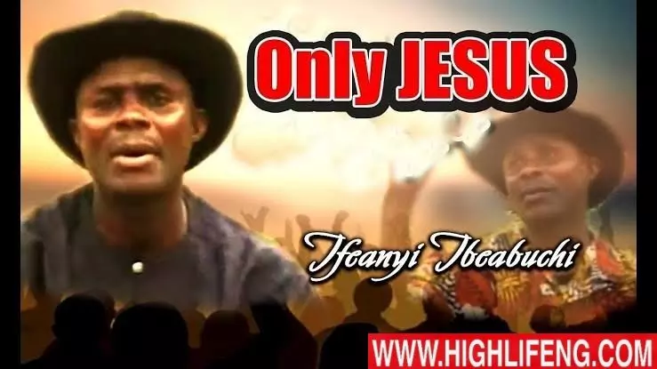 Ifeanyi Ibeabuchi - Only Jesus (Latest Igbo Nigerian Gospel Song) Ifeanyi Ibeabuchi - Only Jesus (Latest Igbo Nigerian Gospel Song)