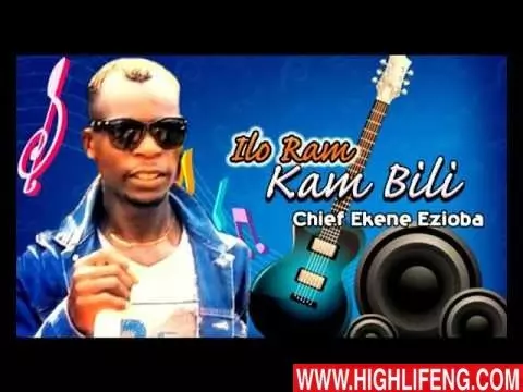 Chief Ekene Ezioba - Ilo Ram Kam Bili (Uba Ezeigwe) | Latest Igbo Nigerian Highlife Music