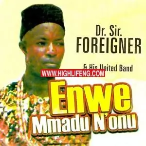 Dr Sir Foreigner (Eze Bongo) - Enwe Mmadu N'onu | Latest Owerri Bongo Music