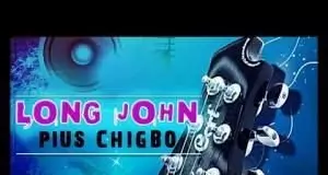 Pius Chigbo - Long John (Latest Igbo Highlife Music)