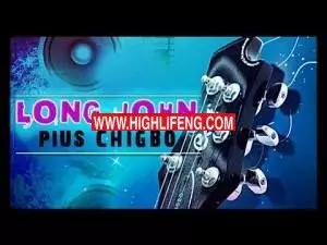Pius Chigbo - Long John (Latest Igbo Highlife Music) Pius Chigbo - Long John (Latest Igbo Highlife Music)