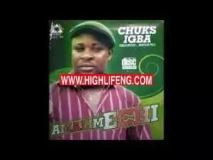 Chuks Igba - Ije Uwa (Ukwuani Latest Songs)